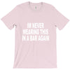 im never wearing this in a bar again T-Shirt