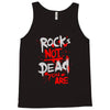 rock's not dead you are Tank Top