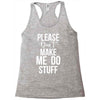 please don't make me do stuff. Racerback Tank