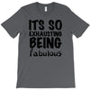 its so exhausting being fabulous T-Shirt
