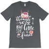 Tough She Be But Little She Is Fierce T-Shirt