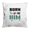 Born To Love Him (Born To Love Her &ndash; Born To Love Him Couples Design Throw Pillow