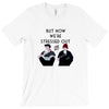 BUT NOW WE,RE STRESSED OUT T-Shirt