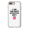 I Am The Best Mother's Day Gift Ever iPhone 8 Plus