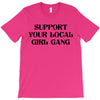 Support Your Local Girl Gang T-Shirt
