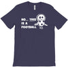 no this is a football T-Shirt
