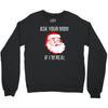 ask your mom if i'm real Crewneck Sweatshirt