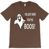 im here for the boos T-Shirt