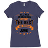 All Men Created Equal But The Best Born In June Ladies Fitted T-Shirt