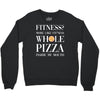 fitness? more like fitness whole pizza inside my mouth Crewneck Sweatshirt