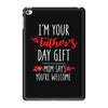 i'm your father's day gift mom says you're welcome, iPad Mini 4