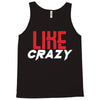 LIKE CRAZY Tank Top