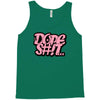 dope shit Tank Top