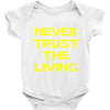 never trust the living Baby Onesie