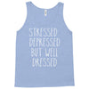 stressed depressed but well dressed Tank Top
