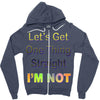 let's get one thing straight im not Zipper Hoodie