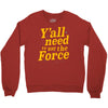 y'all need to use the force Crewneck Sweatshirt