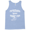 mermaids have more fun Tank Top
