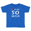 i love my dog so much Toddler T-shirt