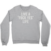 live a fxck yeah life Crewneck Sweatshirt