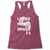 need my space Racerback Tank