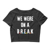 Friends Quote - We Were On A Break Crop Top