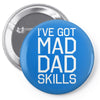 i've got mad dad skills Pin-back button