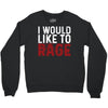 I WOULD LIKE TO RAGE Crewneck Sweatshirt