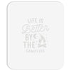 life is better by the camp fire Mousepad