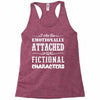 i am too emotionally attached to fictional characters Racerback Tank