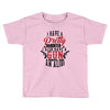 I Have A Pretty Daughter I Also Have A Gun A Shovel And An Alibi Toddler T-shirt