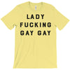 Lady Fucking Gay Gay T-Shirt