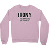 irony the opposite of wrinkly Crewneck Sweatshirt