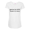 genius by birth slacker by choice Maternity Scoop Neck T-shirt