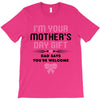 I'm Your Mother's Day Gift Dad Says You're Welcome Baby Girl T-Shirt