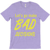 let's go make bad decisions T-Shirt