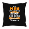 all men are created equal but only the best are born in january Throw Pillow
