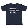 everything Toddler T-shirt