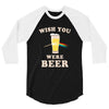 Wish You Were Beer 3/4 Sleeve Shirt