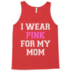 i wear pink for my mom breast cancer Tank Top