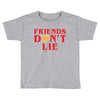 Friends Dont Lie Toddler T-shirt