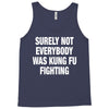 Surely Not Everybody Was Kung Fu Fighting Tank Top