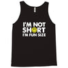 i'm not short, i'm fun size   small tiny little shorty person gift tee Tank Top