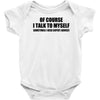 of course i talk to myself sometimes i need expert advice t shirt tee Baby Onesie