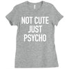 not cute just psycho Ladies Fitted T-Shirt
