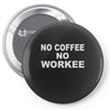 no cofeeee no workeeee Pin-back button