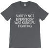 surely not everybody was kung fu fighting T-Shirt