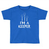 i am a keeper Toddler T-shirt