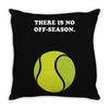 There is No Off-Season Throw Pillow