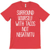 surround yourself with tacos not negativity T-Shirt